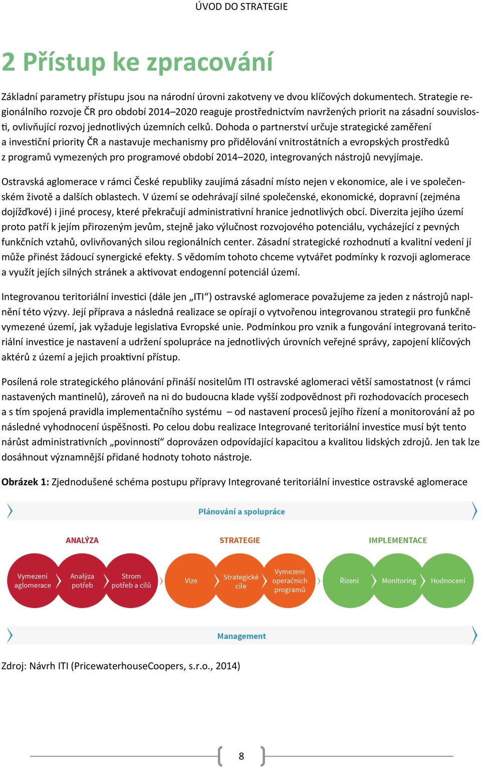 Dohoda o partnerství určuje strategické zaměření a investiční priority ČR a nastavuje mechanismy pro přidělování vnitrostátních a evropských prostředků z programů vymezených pro programové období