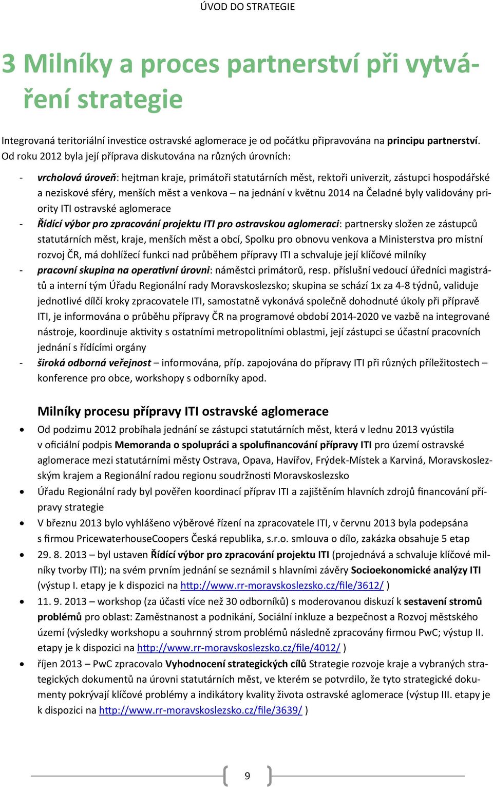 měst a venkova na jednání v květnu 2014 na Čeladné byly validovány priority ITI ostravské aglomerace - Řídící výbor pro zpracování projektu ITI pro ostravskou aglomeraci: partnersky složen ze