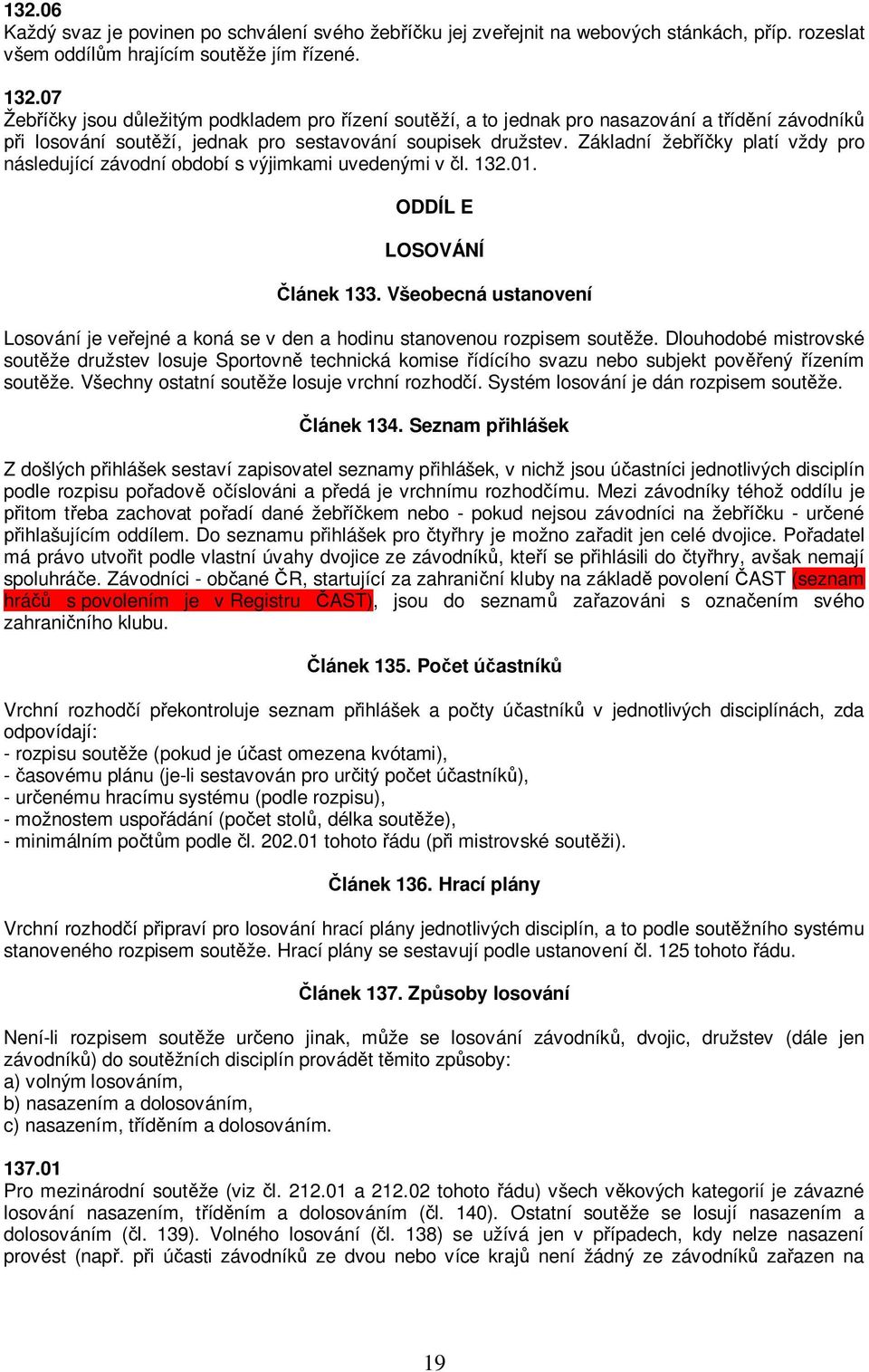 Základní žebříčky platí vždy pro následující závodní období s výjimkami uvedenými v čl. 132.01. ODDÍL E LOSOVÁNÍ Článek 133.