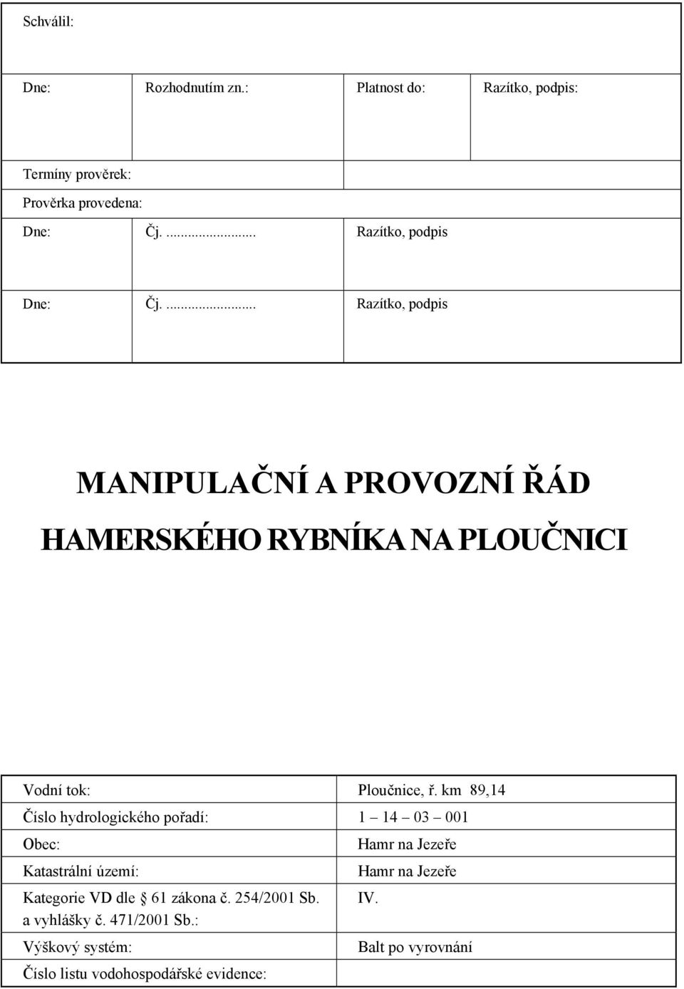 ... Razítko, podpis MANIPULAČNÍ A PROVOZNÍ ŘÁD HAMERSKÉHO RYBNÍKA NA PLOUČNICI Vodní tok: Ploučnice, ř.