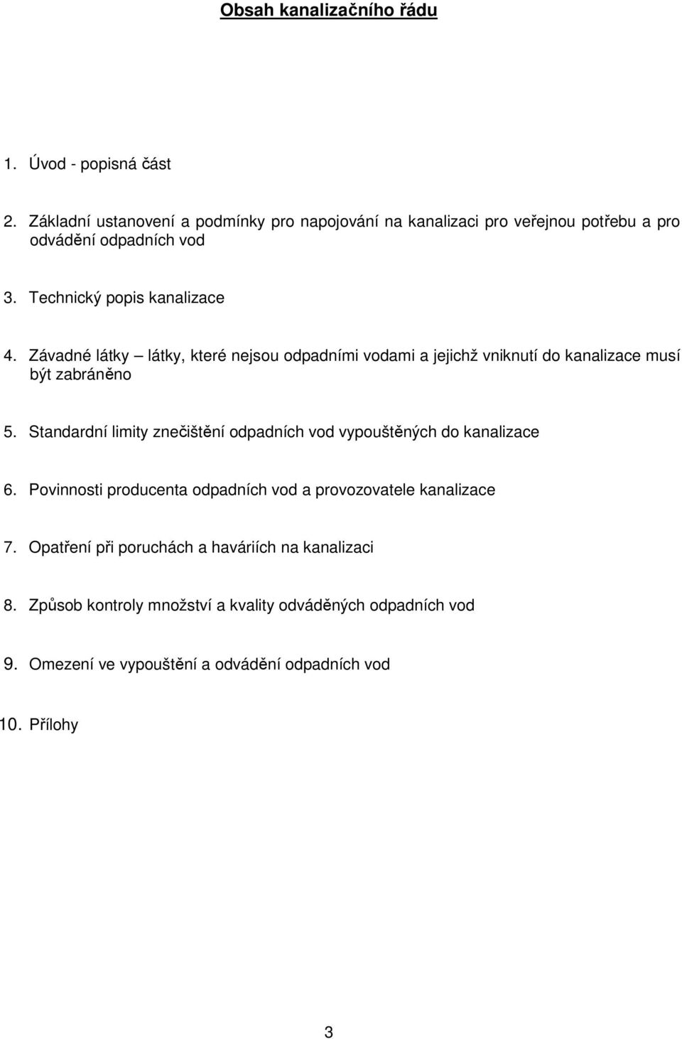 Závadné látky látky, které nejsou odpadními vodami a jejichž vniknutí do kanalizace musí být zabráněno 5.