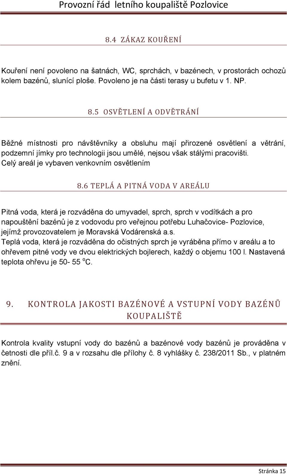 Celý areál je vybaven venkovním osvětlením 8.