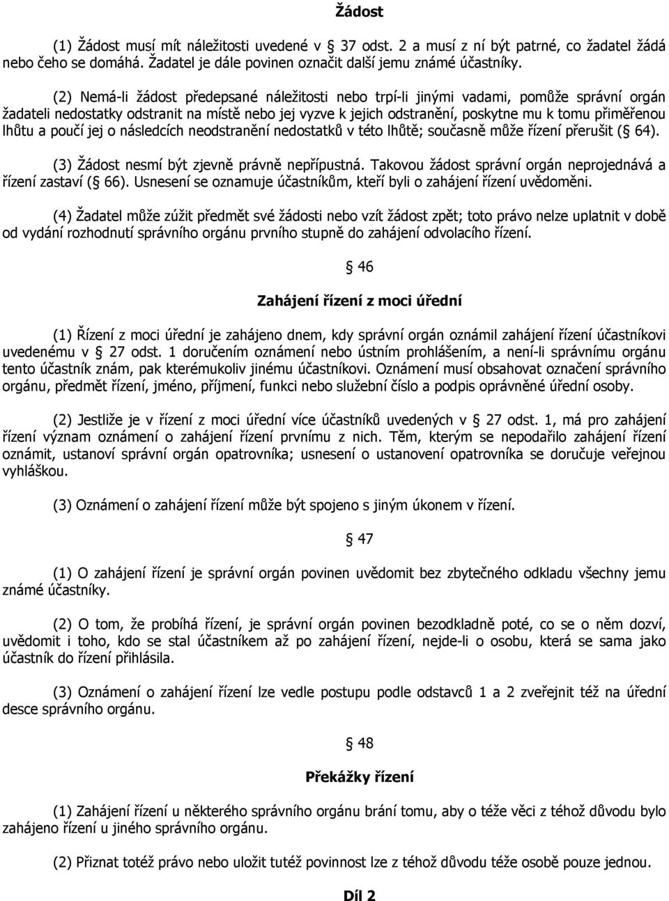 lhůtu a poučí jej o následcích neodstranění nedostatků v této lhůtě; současně může řízení přerušit ( 64). (3) Žádost nesmí být zjevně právně nepřípustná.