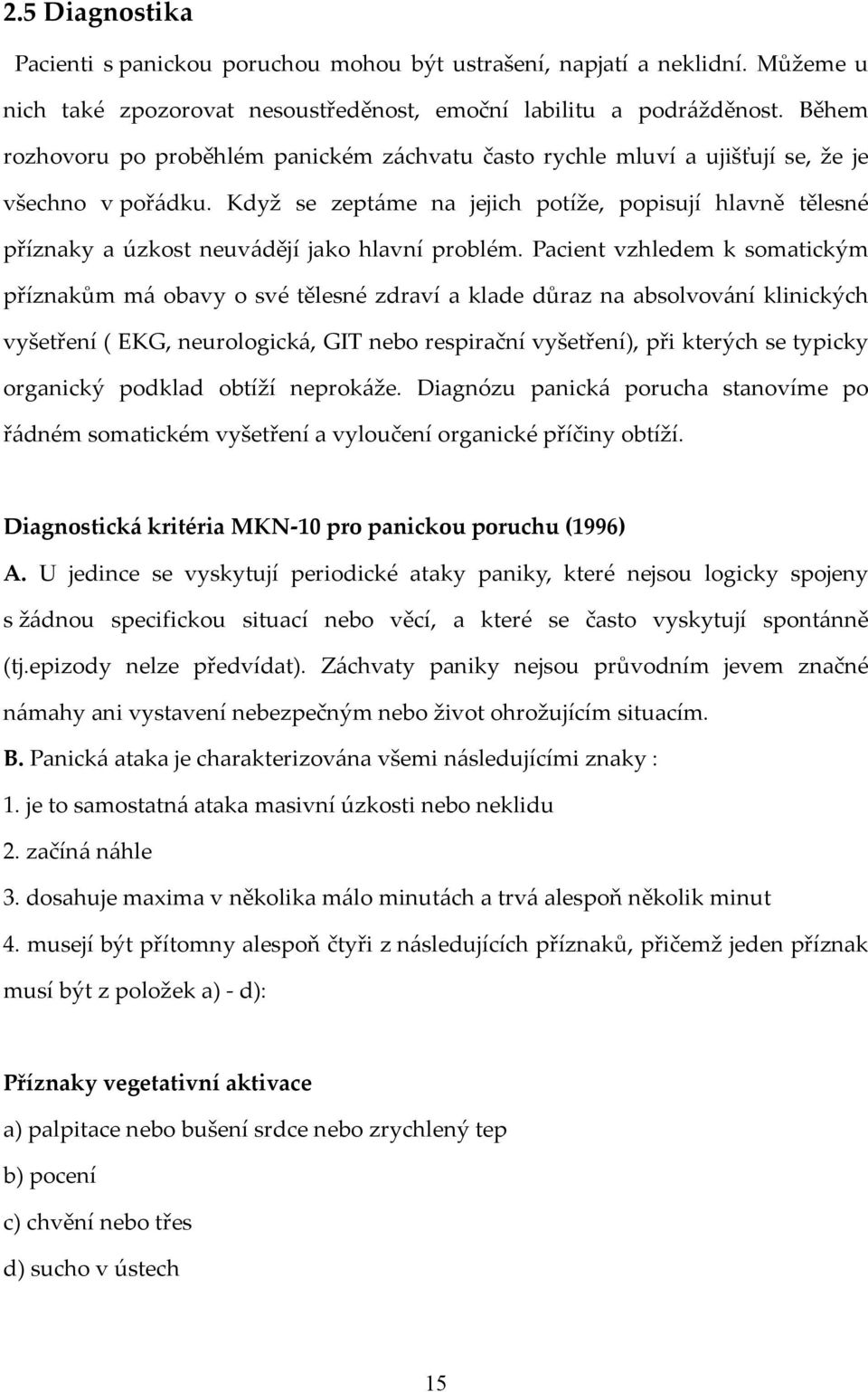 Když se zeptáme na jejich potíže, popisují hlavně tělesné příznaky a úzkost neuvádějí jako hlavní problém.