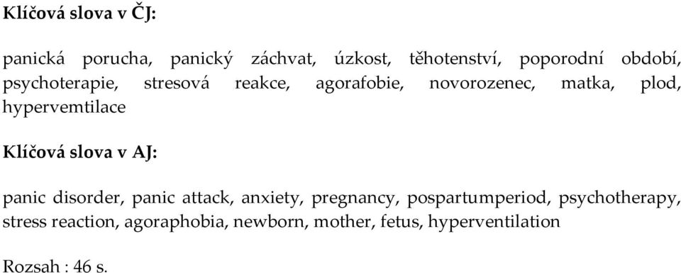 hypervemtilace Klíčová slova v AJ: panic disorder, panic attack, anxiety, pregnancy,