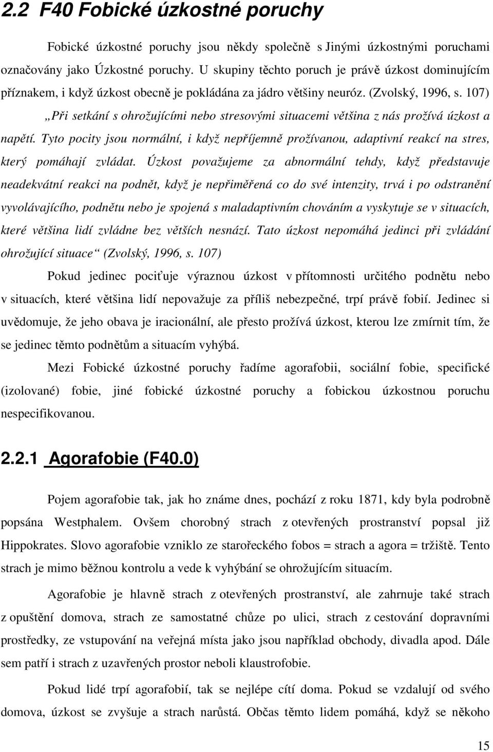 107) Při setkání s ohrožujícími nebo stresovými situacemi většina z nás prožívá úzkost a napětí.