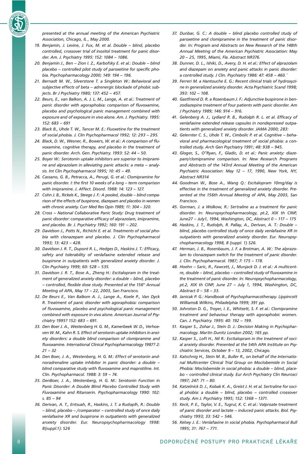 : Double blind placebo controlled pilot study of paroxetine for specific phobia. Psychopharmacology 2000; 149: 194 196. 21. Bernadt M. W., Silverstone T. a Singleton W.