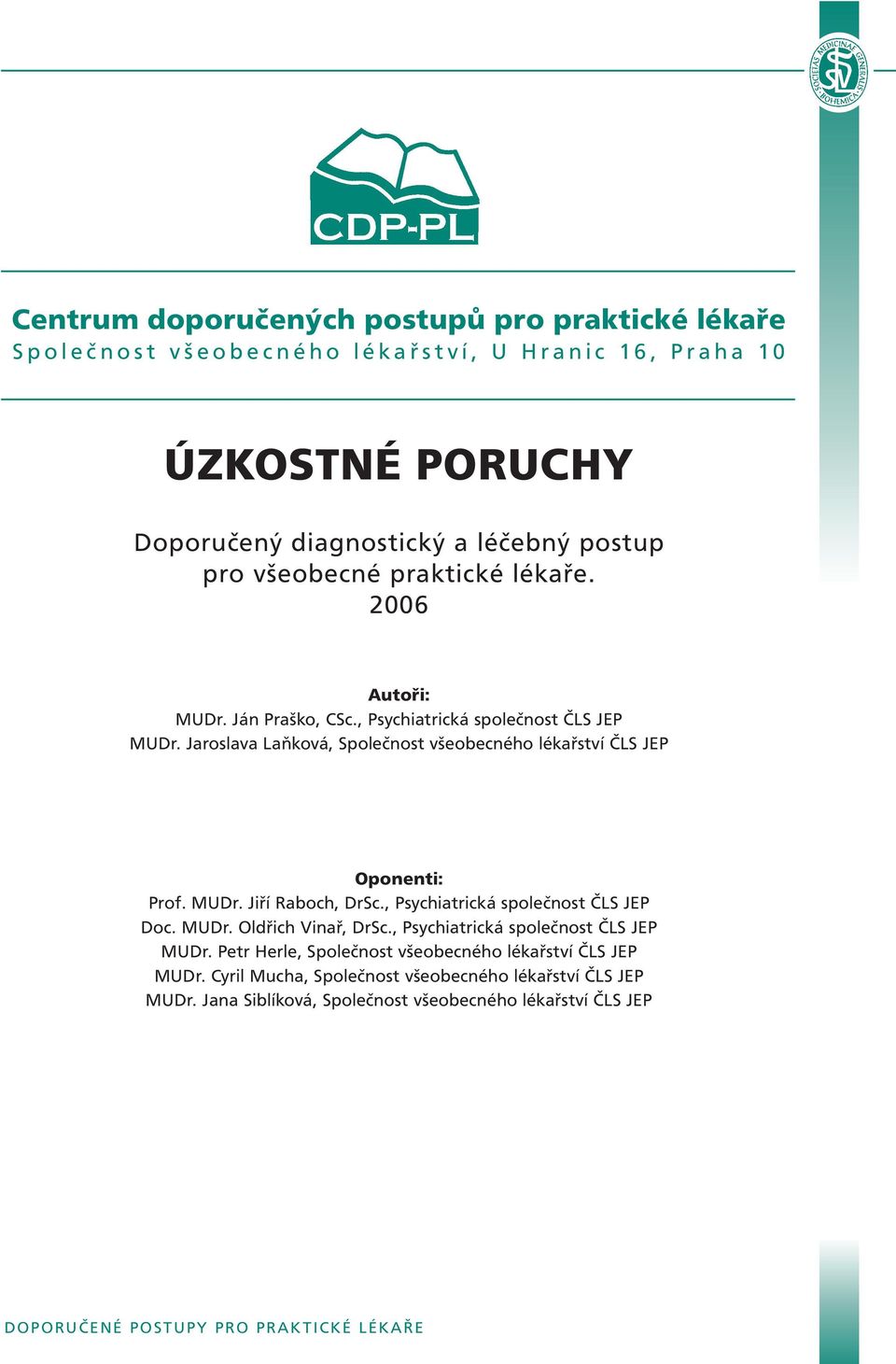 Jaroslava Laňková, Společnost všeobecného lékařství ČLS JEP Oponenti: Prof. MUDr. Jiří Raboch, DrSc., Psychiatrická společnost ČLS JEP Doc. MUDr. Oldřich Vinař, DrSc.