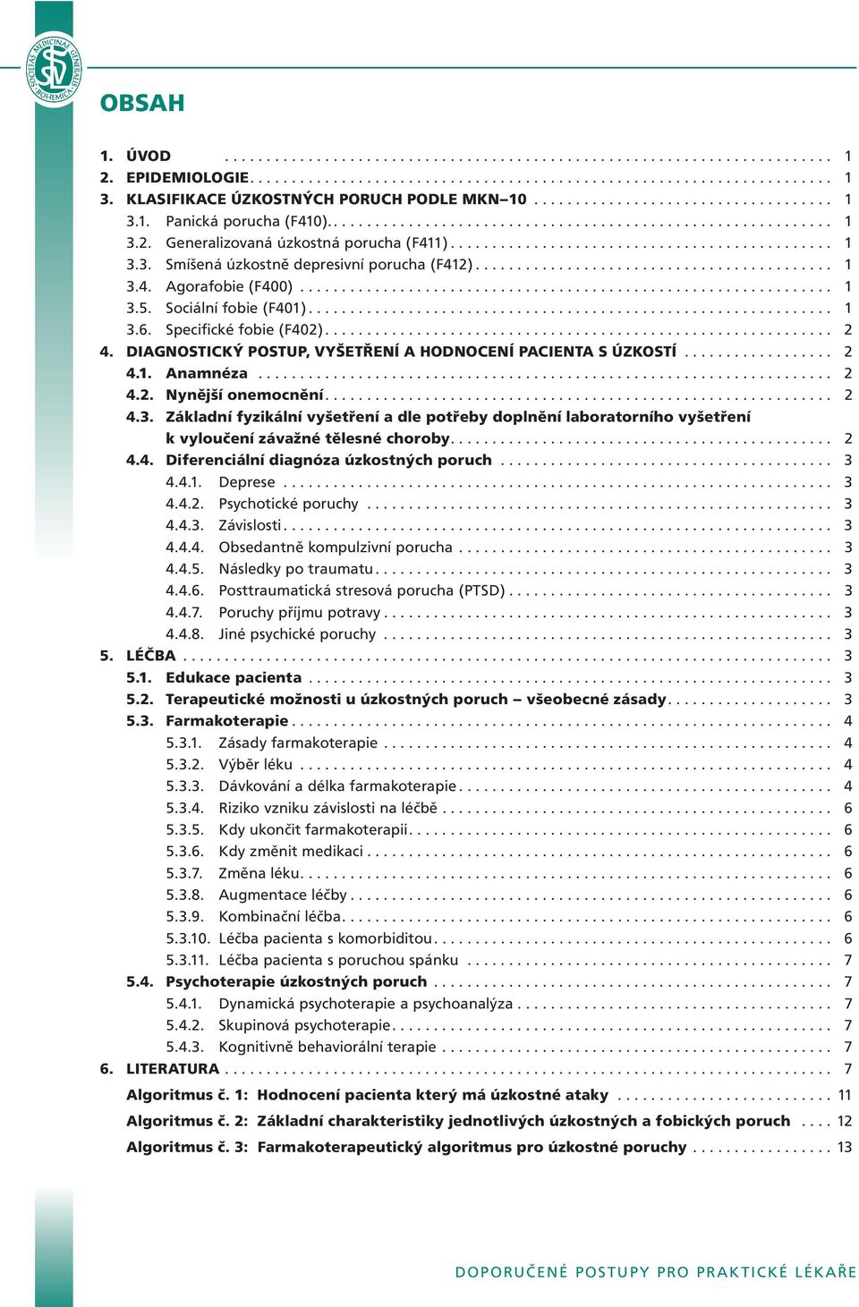 Generalizovaná úzkostná porucha (F411).............................................. 1 3.3. Smíšená úzkostně depresivní porucha (F412)........................................... 1 3.4. Agorafobie (F400).