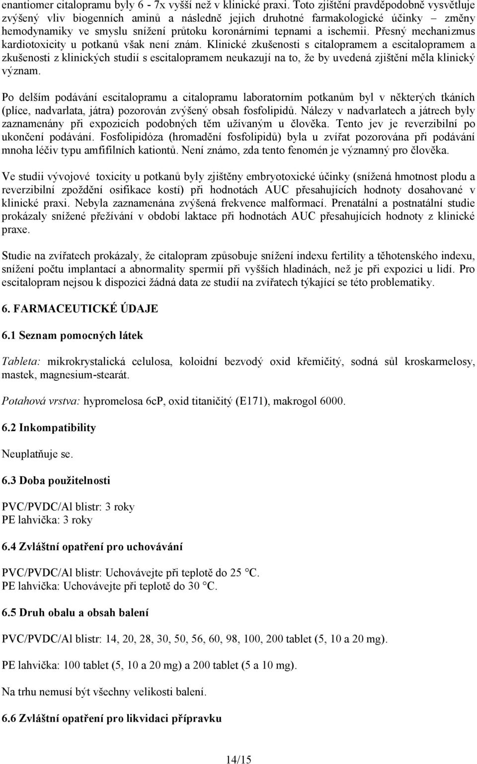 Přesný mechanizmus kardiotoxicity u potkanů však není znám.