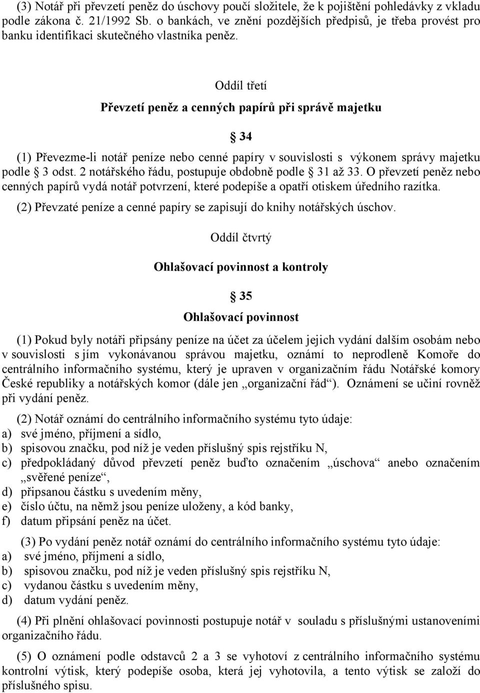 Oddíl třetí Převzetí peněz a cenných papírů při správě majetku 34 (1) Převezme-li notář peníze nebo cenné papíry v souvislosti s výkonem správy majetku podle 3 odst.