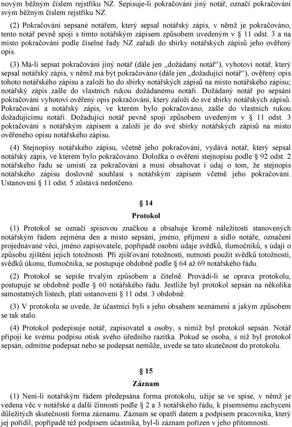 3 a na místo pokračování podle číselné řady NZ zařadí do sbírky notářských zápisů jeho ověřený opis.