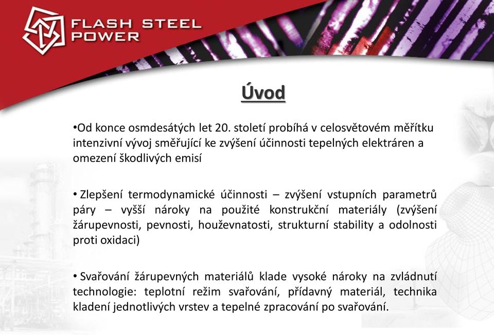 Zlepšení termodynamické účinnosti zvýšení vstupních parametrů páry vyšší nároky na použité konstrukční materiály (zvýšení žárupevnosti,