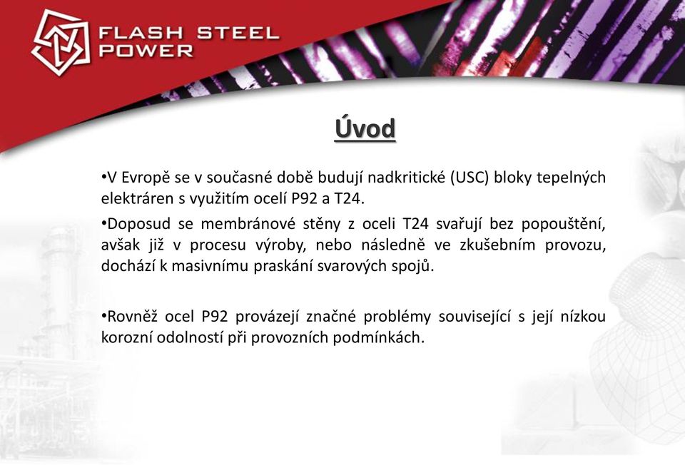 Doposud se membránové stěny z oceli T24 svařují bez popouštění, avšak již v procesu výroby, nebo