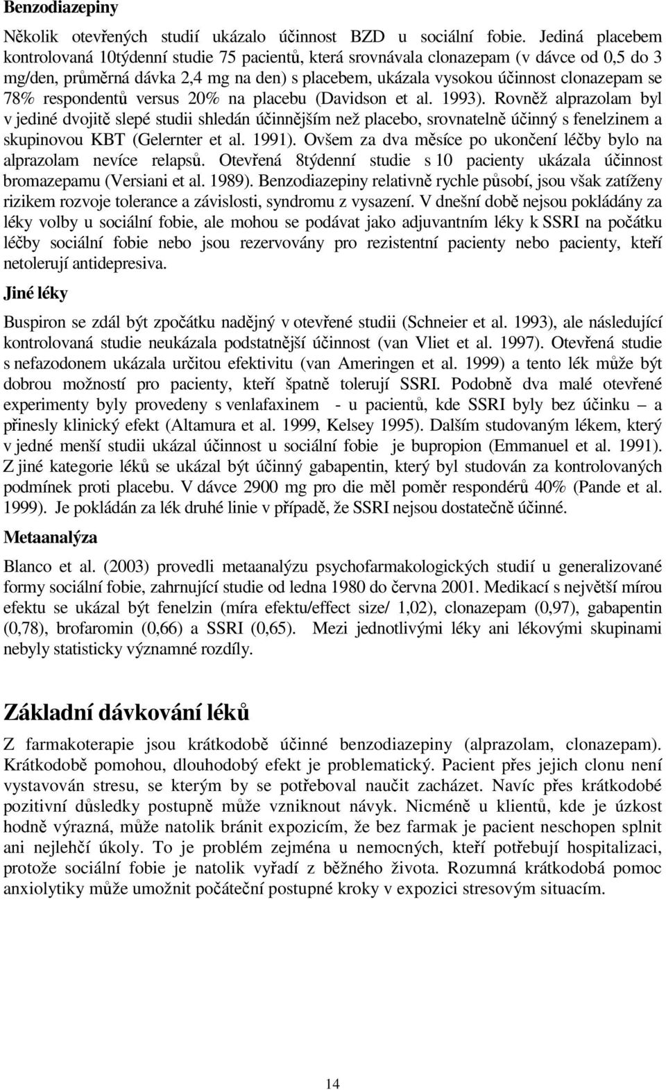 78% respondentů versus 20% na placebu (Davidson et al. 1993).