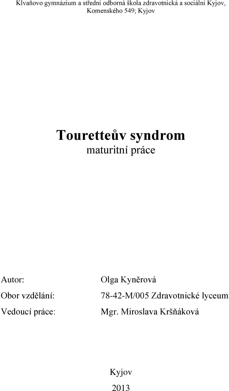 maturitní práce Autor: Obor vzdělání: Vedoucí práce: Olga