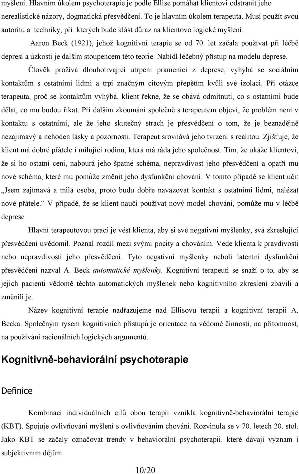 let začala používat při léčbě depresí a úzkosti je dalším stoupencem této teorie. Nabídl léčebný přístup na modelu deprese.