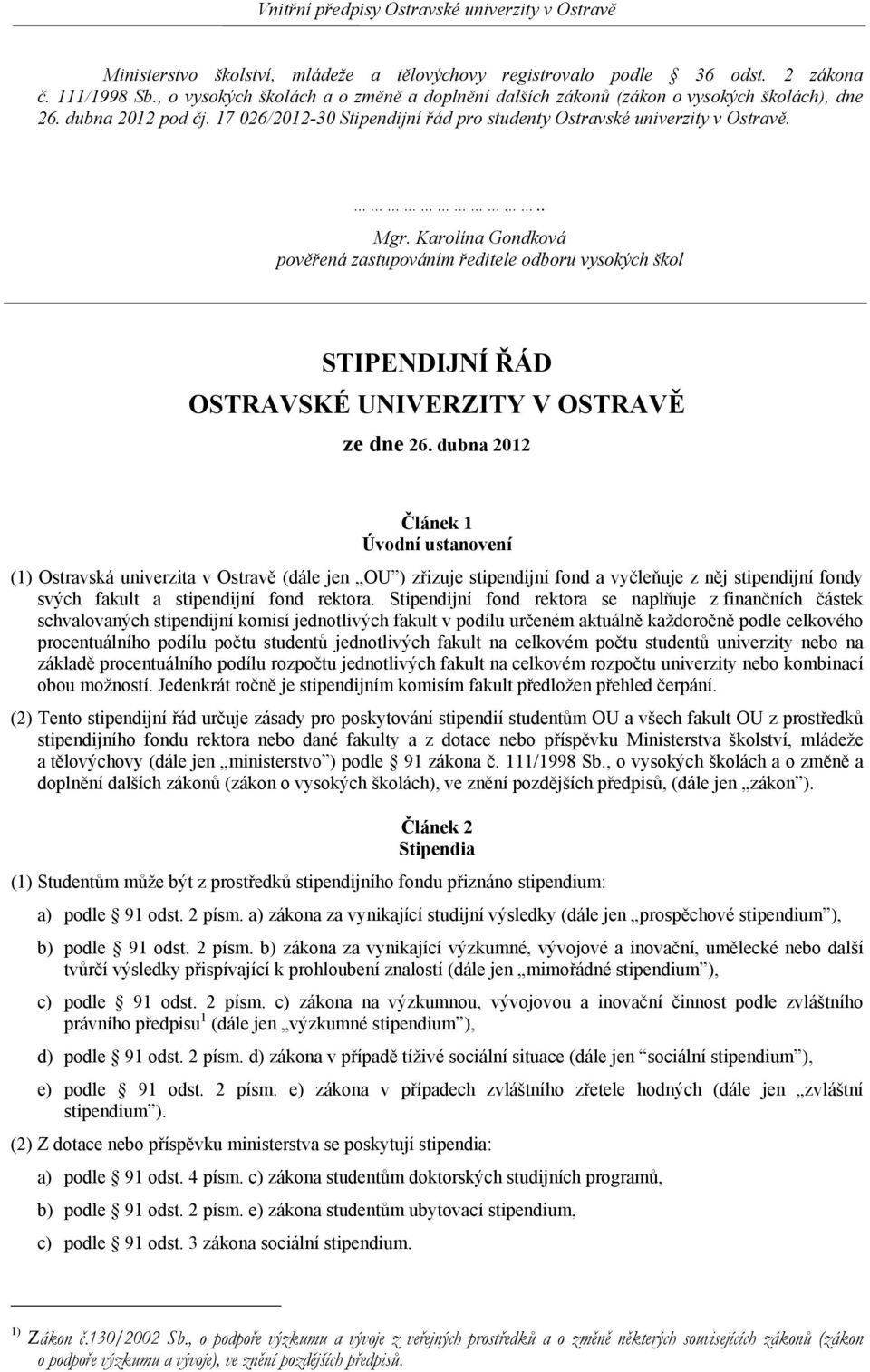 Karolína Gondková pověřená zastupováním ředitele odboru vysokých škol STIPENDIJNÍ ŘÁD OSTRAVSKÉ UNIVERZITY V OSTRAVĚ ze dne 26.