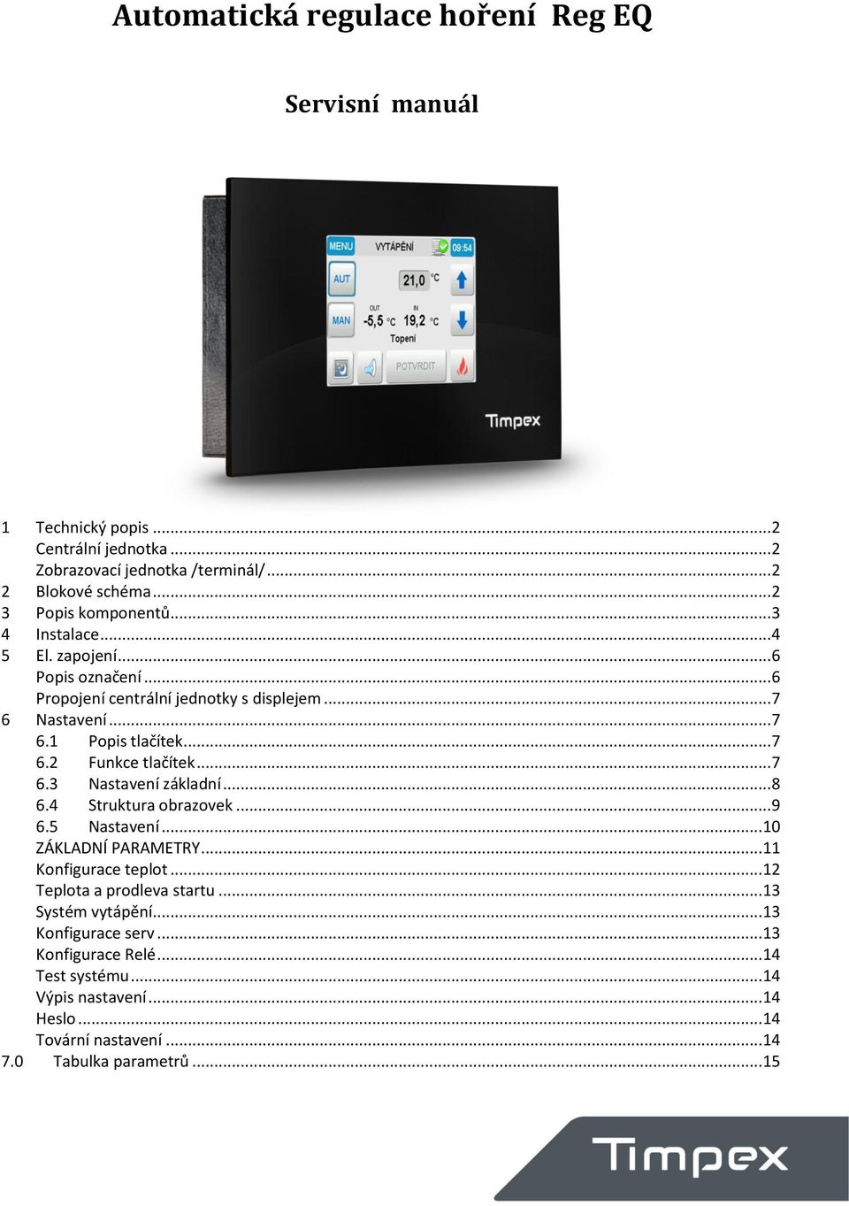 .. 7 6.2 Funkce tlačítek... 7 6.3 Nastavení základní... 8 6.4 Struktura obrazovek... 9 6.5 Nastavení... 10 ZÁKLADNÍ PARAMETRY... 11 Konfigurace teplot.