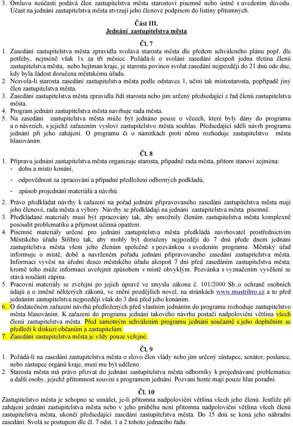 Požádá-li o svolání zasedání alespoň jedna třetina členů zastupitelstva města, nebo hejtman kraje, je starosta povinen svolat zasedání nejpozději do 21 dnů ode dne, kdy byla žádost doručena městskému