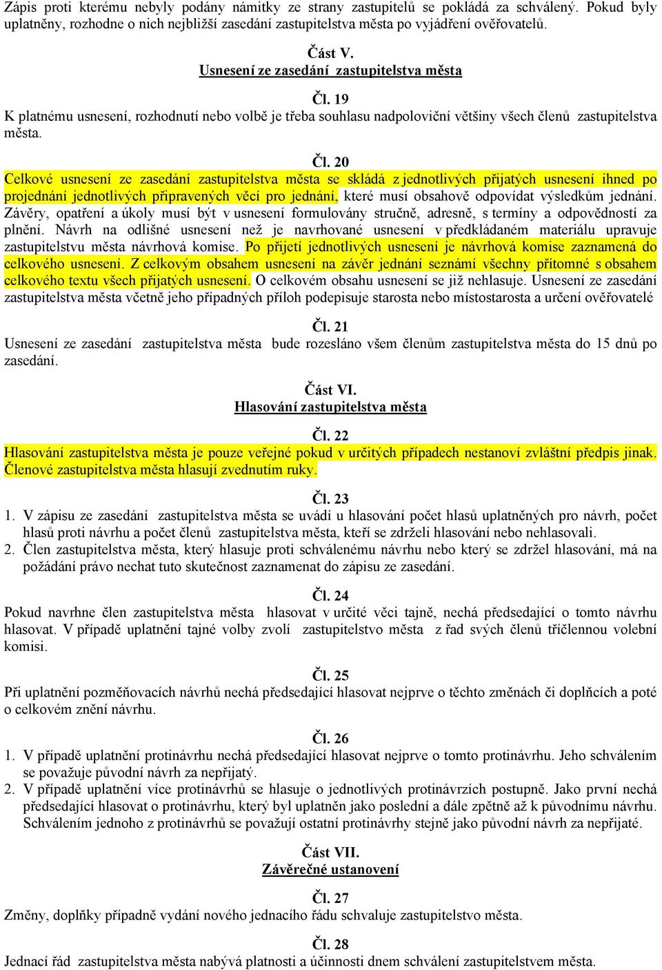 19 K platnému usnesení, rozhodnutí nebo volbě je třeba souhlasu nadpoloviční většiny všech členů zastupitelstva města. Čl.