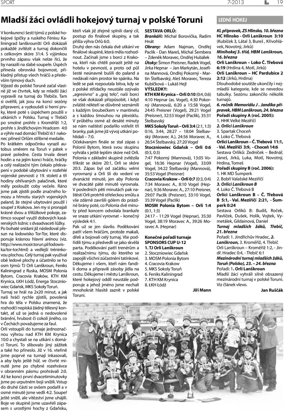 Výjezd do polské Toruně začal vlastně již ve čtvrtek, kdy se mladší žáci vypravili na turnaj do Třebíče.