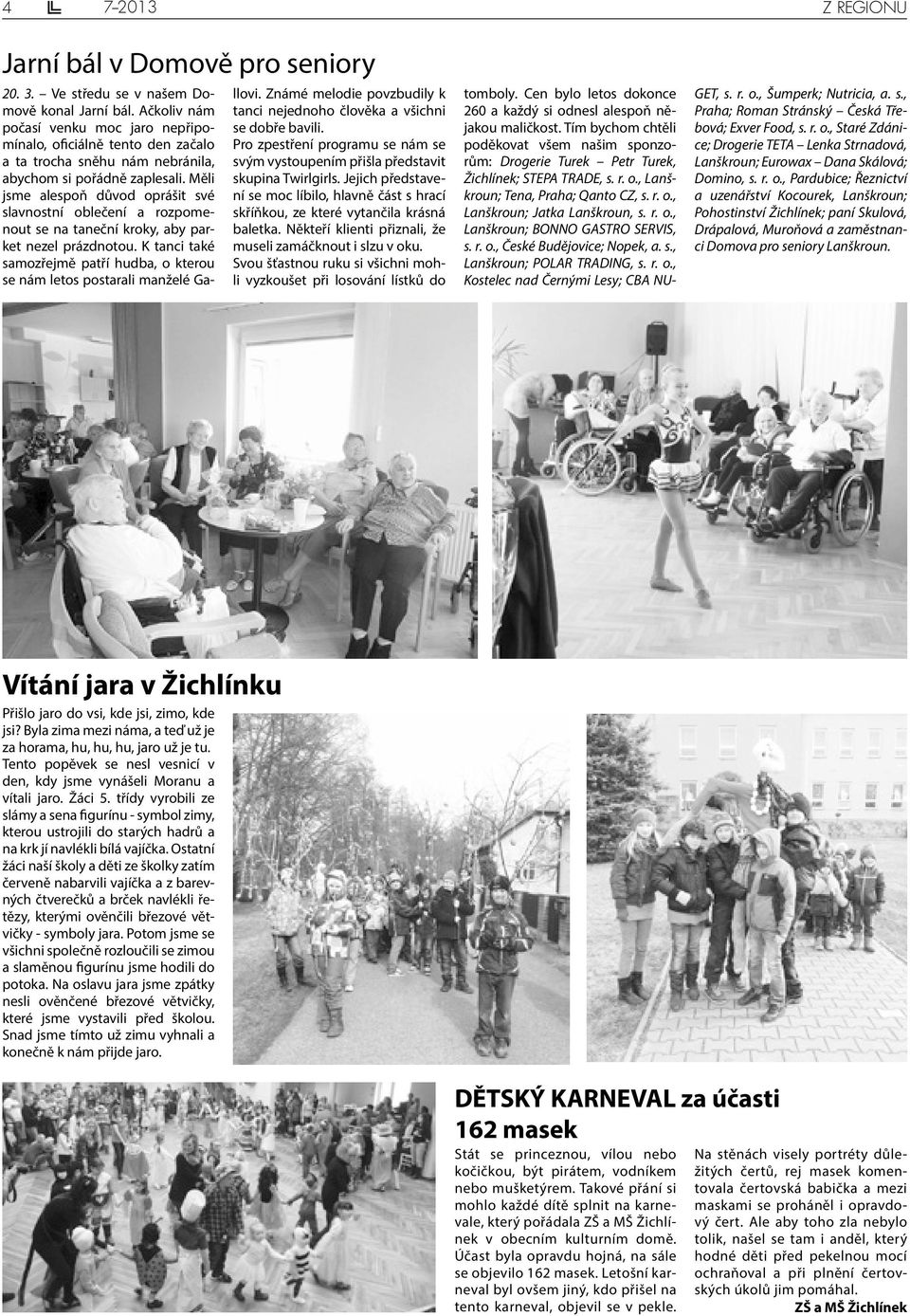 Měli jsme alespoň důvod oprášit své slavnostní oblečení a rozpomenout se na taneční kroky, aby parket nezel prázdnotou.