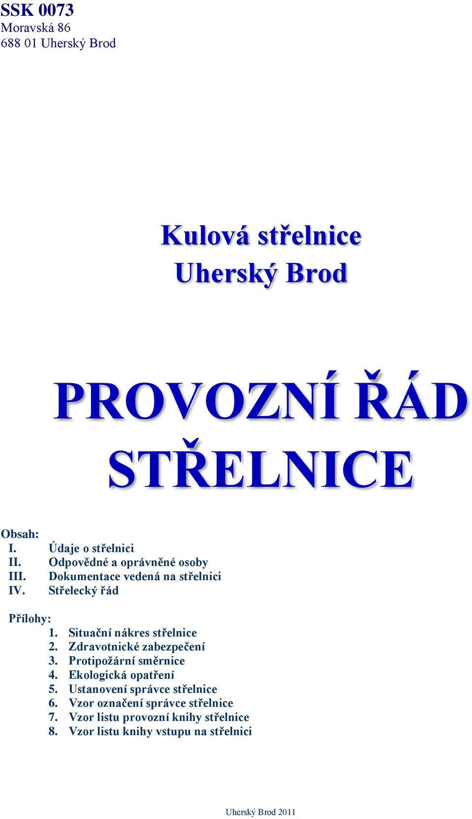 Situační nákres střelnice 2. Zdravotnické zabezpečení 3. Protipožární směrnice 4. Ekologická opatření 5.