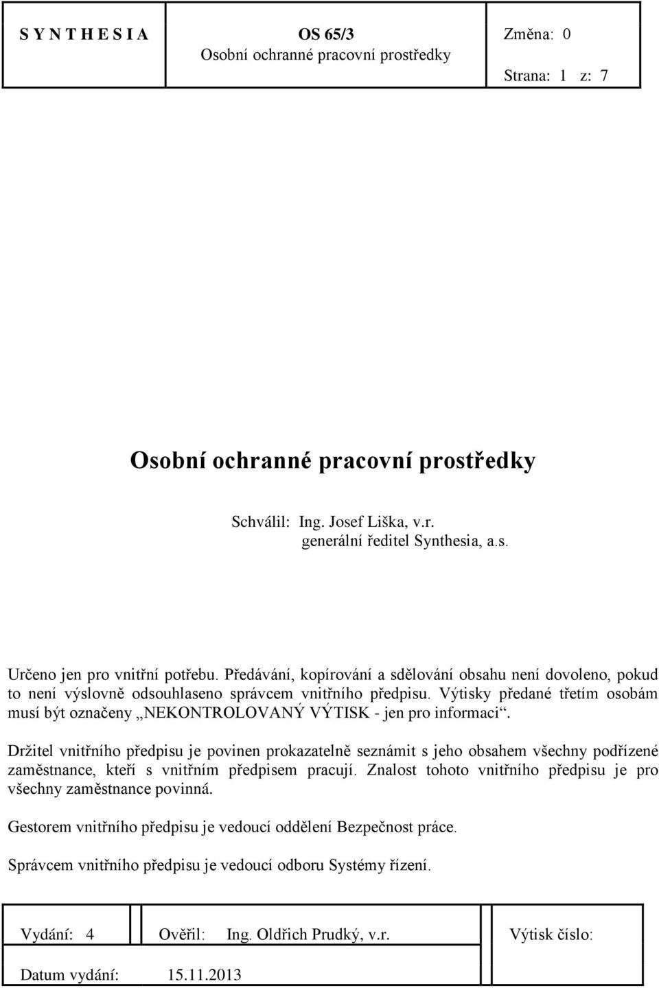 Výtisky předané třetím osobám musí být označeny NEKONTROLOVANÝ VÝTISK - jen pro informaci.