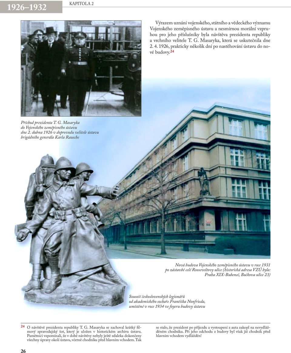 dubna 1926 v doprovodu velitele ústavu brigádního generála Karla Rausche Nová budova Vojenského zeměpisného ústavu v roce 1931 po zástavbě celé Rooseveltovy ulice (historická adresa VZÚ byla: Praha