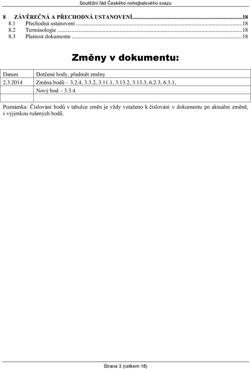 2.3, 6.3., Nový bod 3.3.4 Poznámka: Číslování bodů v tabulce změn je vždy vztaženo k číslování v