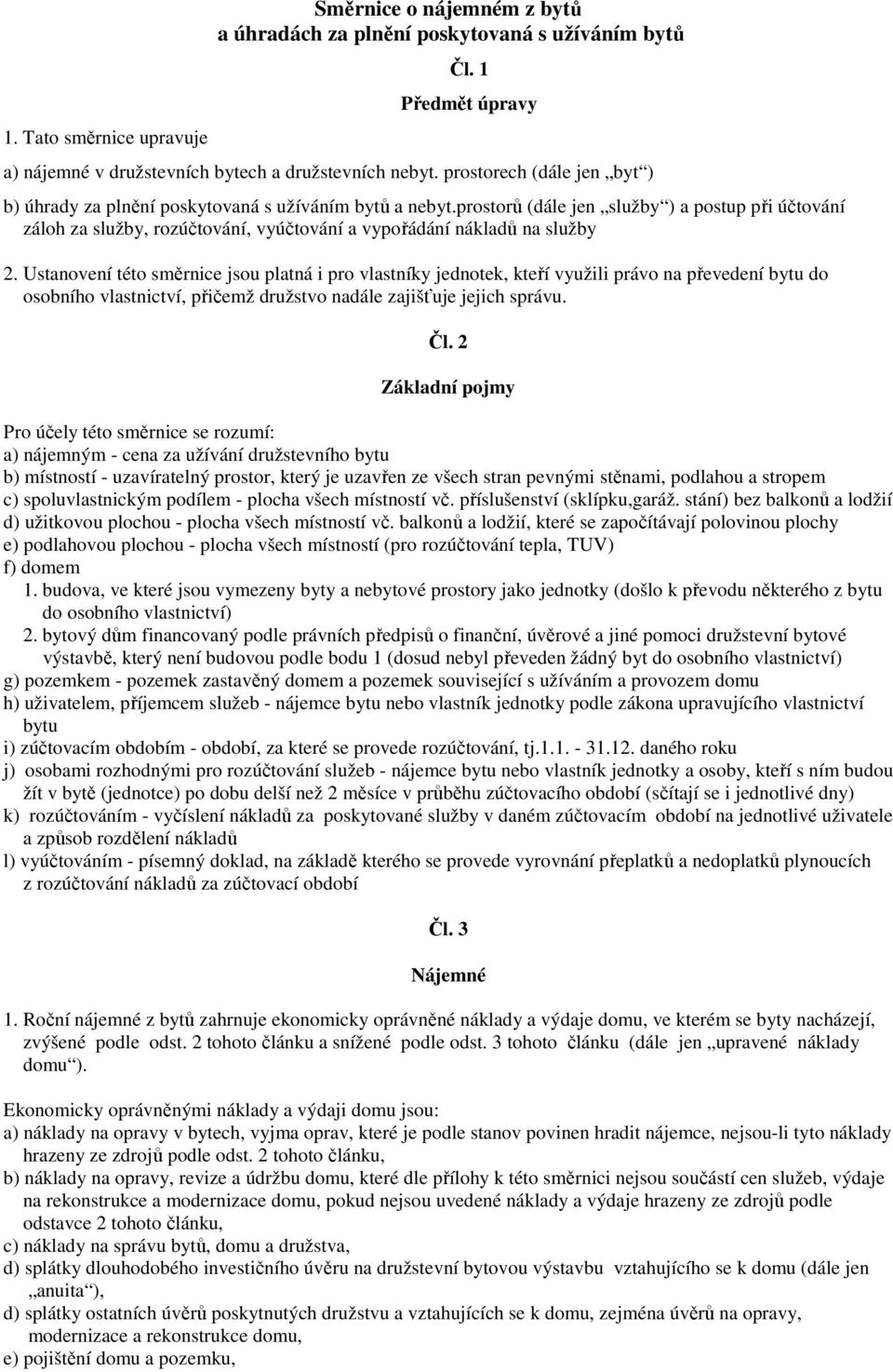 prostorů (dále jen služby ) a postup při účtování záloh za služby, rozúčtování, vyúčtování a vypořádání nákladů na služby 2.