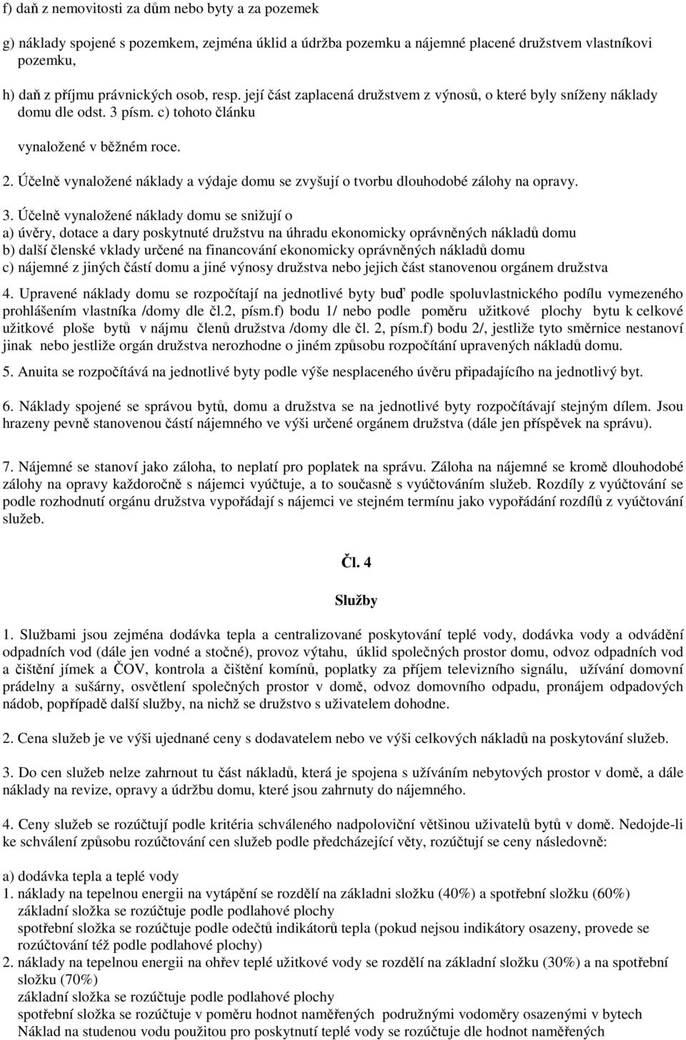 Účelně vynaložené náklady a výdaje domu se zvyšují o tvorbu dlouhodobé zálohy na opravy. 3.