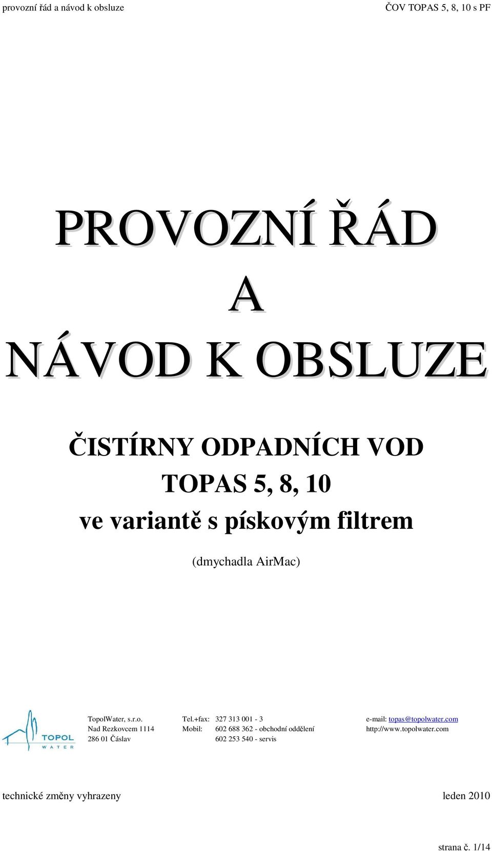 +fax: 327 313 001-3 Mobil: 602 688 362 - obchodní oddlení 602 253 540 - servis e-mail: