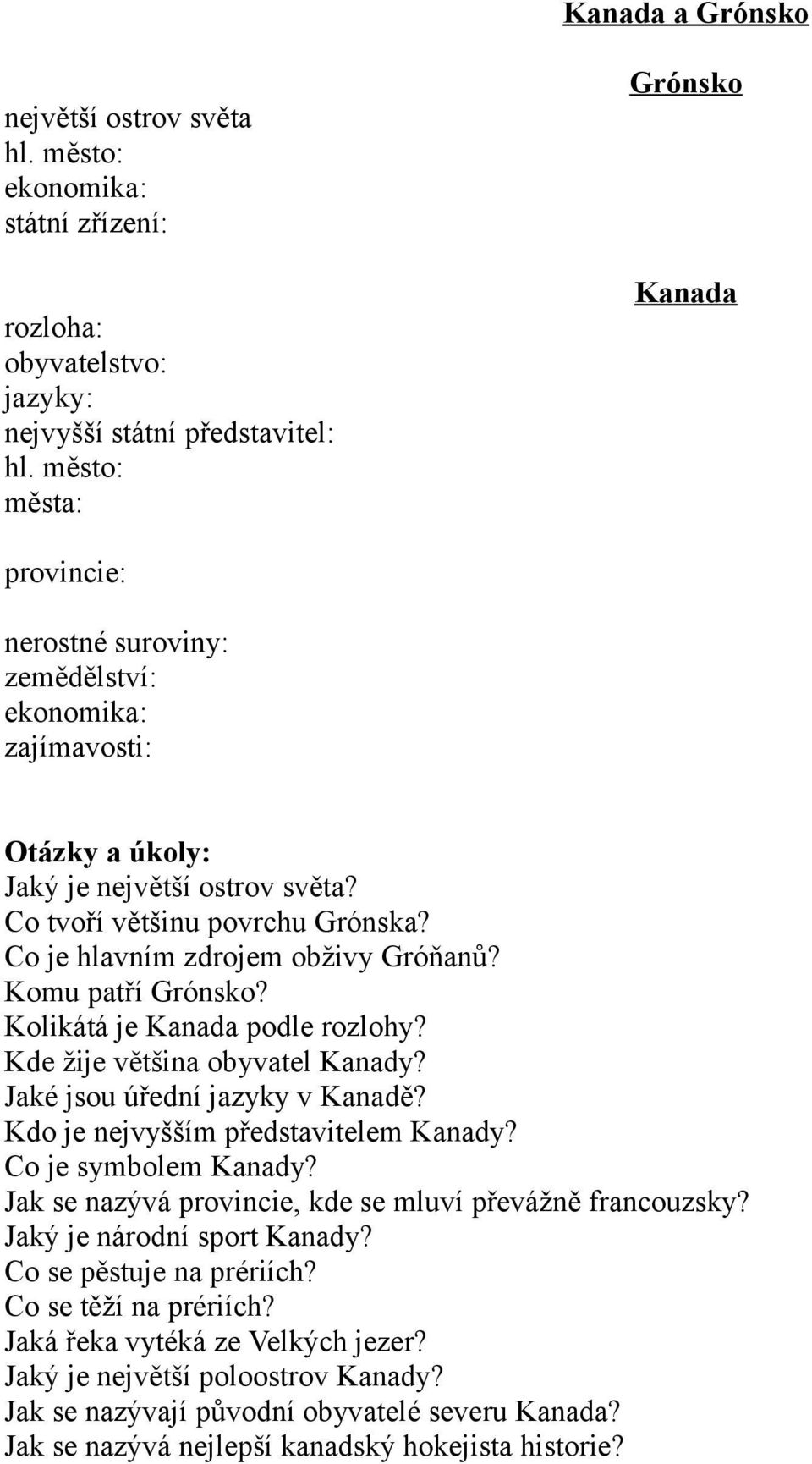 Kde žije většina obyvatel Kanady? Jaké jsou úřední jazyky v Kanadě? Kdo je nejvyšším představitelem Kanady? Co je symbolem Kanady? Jak se nazývá provincie, kde se mluví převážně francouzsky?