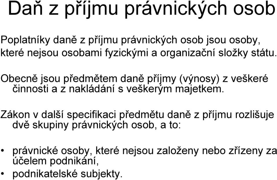 Obecně jsou předmětem daně příjmy (výnosy) z veškeré činnosti a z nakládání s veškerým majetkem.