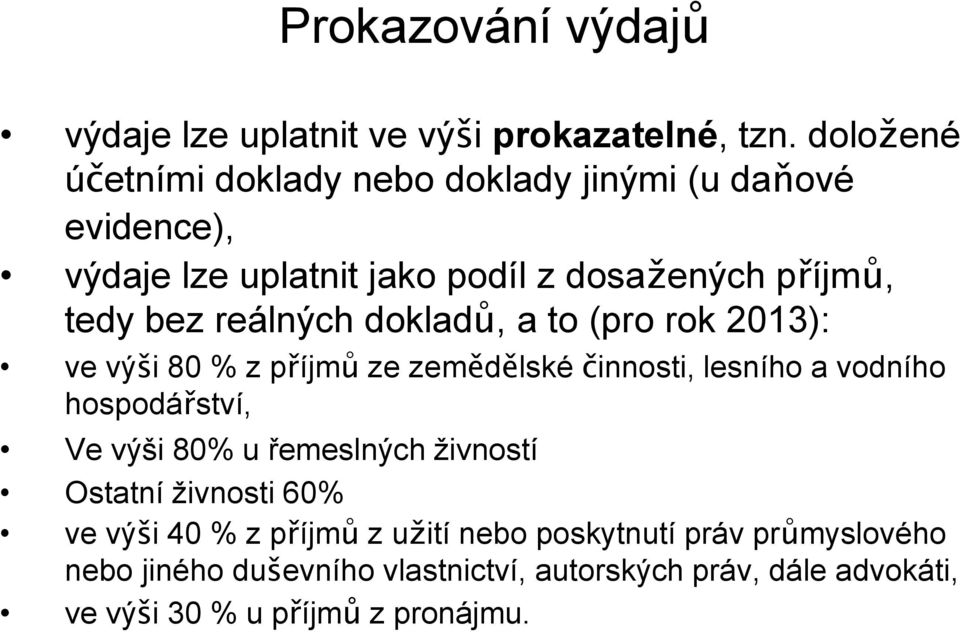 reálných dokladů, a to (pro rok 2013): ve výši 80 % z příjmů ze zemědělské činnosti, lesního a vodního hospodářství, Ve výši 80% u