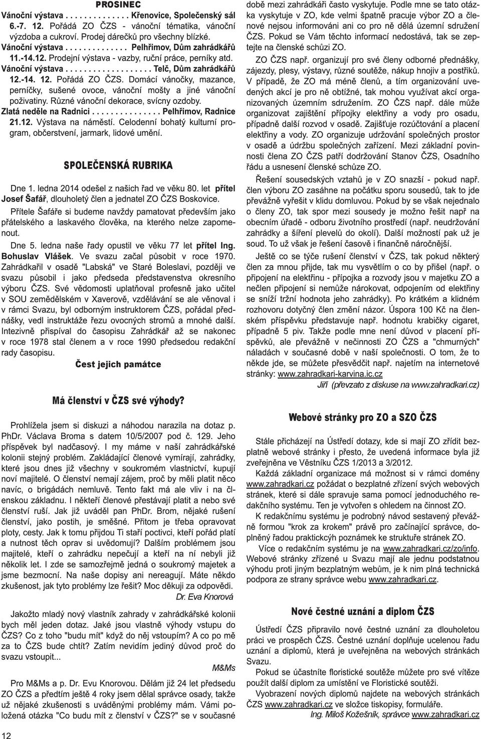 Domácí vánočky, mazance, perníčky, sušené ovoce, vánoční mošty a jiné vánoční poživatiny. Různé vánoční dekorace, svícny ozdoby. Zlatá neděle na Radnici............... Pelhřimov, Radnice 21.1 2.