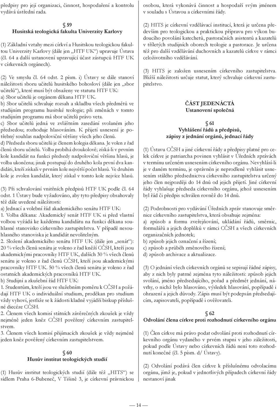 64 a další ustanovení upravující účast zástupců HTF UK v církevních orgánech). (2) Ve smyslu čl. 64 odst. 2 písm.