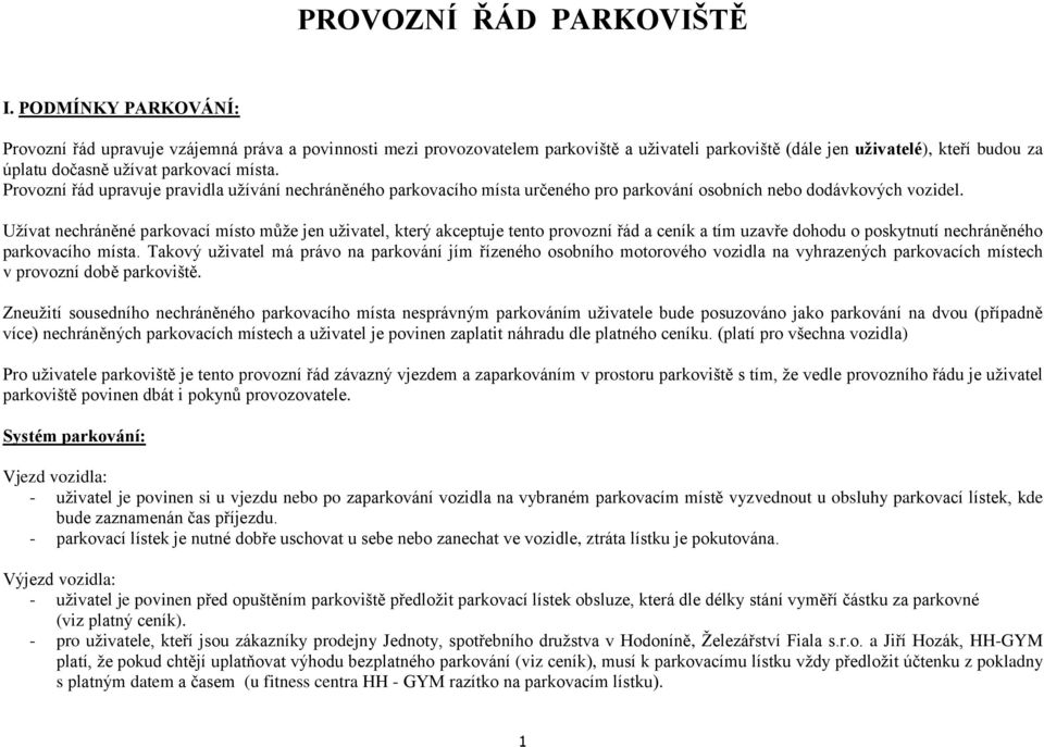 Provozní řád upravuje pravidla užívání nechráněného parkovacího místa určeného pro parkování osobních nebo dodávkových vozidel.