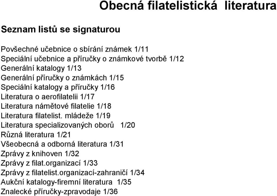 mládeže 1/19 Literatura specializovaných oborů 1/20 Různá literatura 1/21 Všeobecná a odborná literatura 1/31 Zprávy z knihoven 1/32 Zprávy z filat.