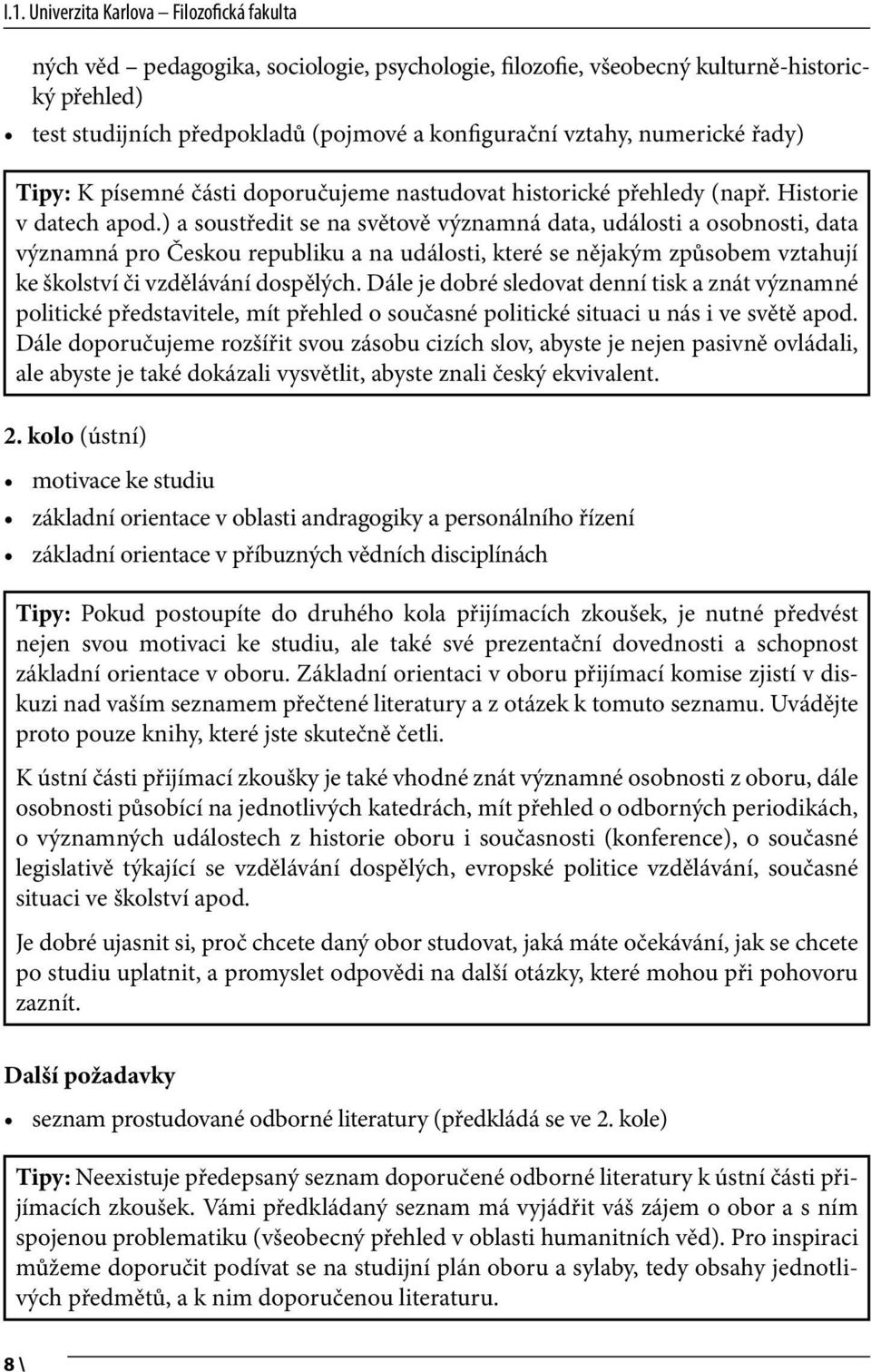 ) a soustředit se na světově významná data, události a osobnosti, data významná pro Českou republiku a na události, které se nějakým způsobem vztahují ke školství či vzdělávání dospělých.