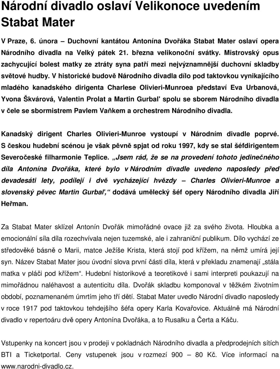 V historické budově Národního divadla dílo pod taktovkou vynikajícího mladého kanadského dirigenta Charlese Olivieri-Munroea představí Eva Urbanová, Yvona Škvárová, Valentin Prolat a Martin Gurbal'