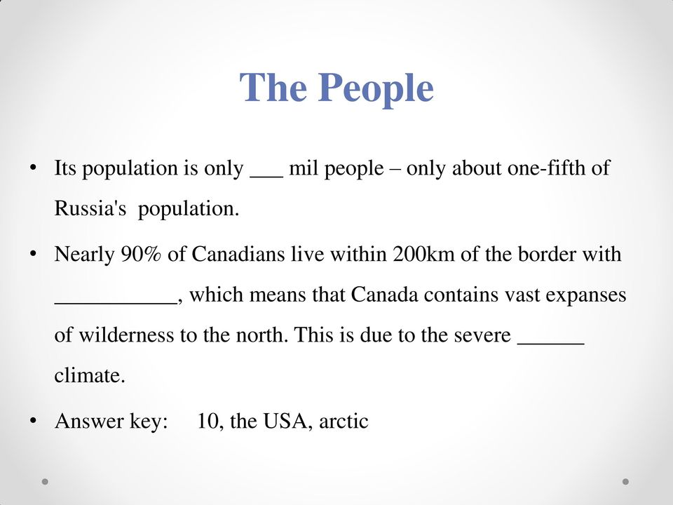 Nearly 90% of Canadians live within 200km of the border with, which means