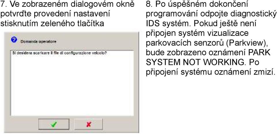 Po úspěšném dokončení programování odpojte diagnostický IDS systém.