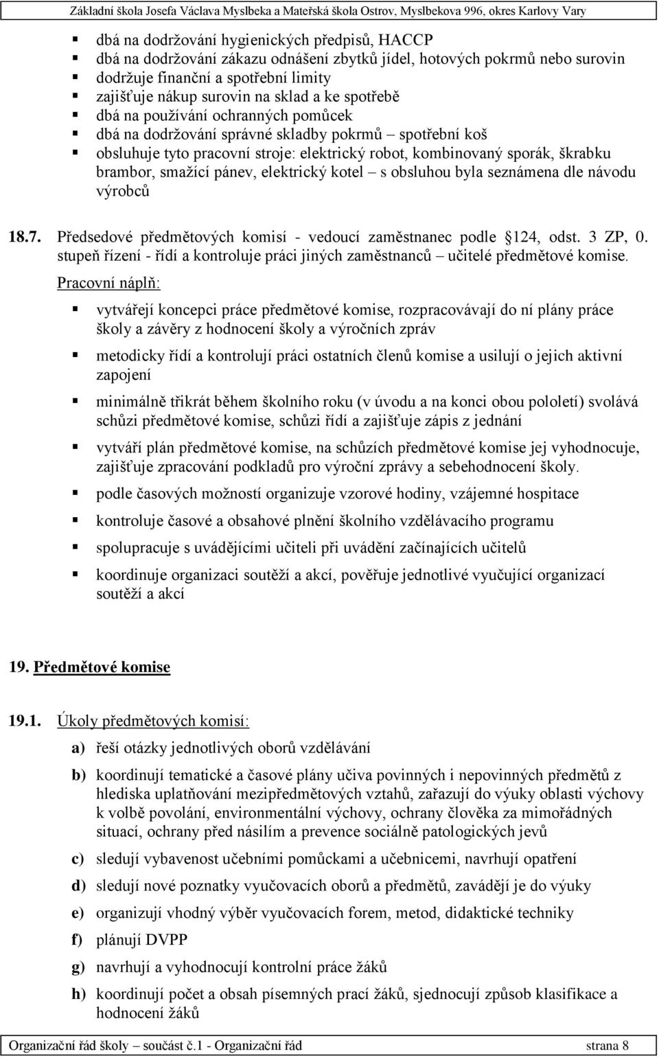 pánev, elektrický kotel s obsluhou byla seznámena dle návodu výrobců 18.7. Předsedové předmětových komisí - vedoucí zaměstnanec podle 124, odst. 3 ZP, 0.