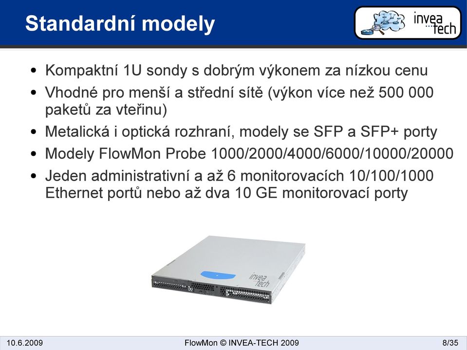 modely se SFP a SFP+ porty Modely FlowMon Probe 1000/2000/4000/6000/10000/20000 Jeden