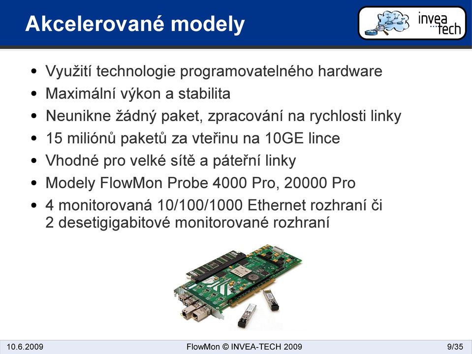 na 10GE lince Vhodné pro velké sítě a páteřní linky Modely FlowMon Probe 4000 Pro, 20000