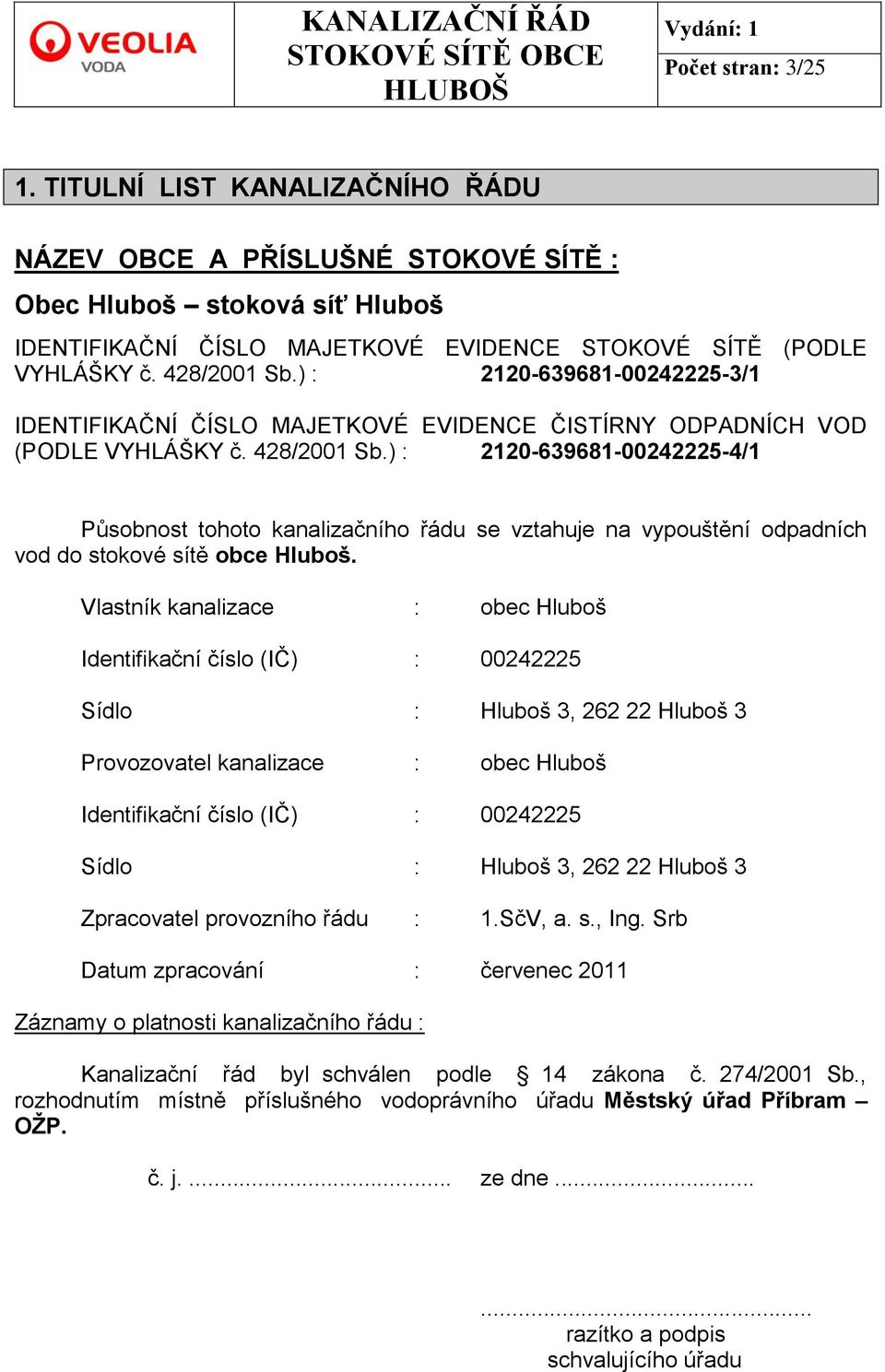 ) : 2120-639681-00242225-4/1 Působnost tohoto kanalizačního řádu se vztahuje na vypouštění odpadních vod do stokové sítě obce Hluboš.