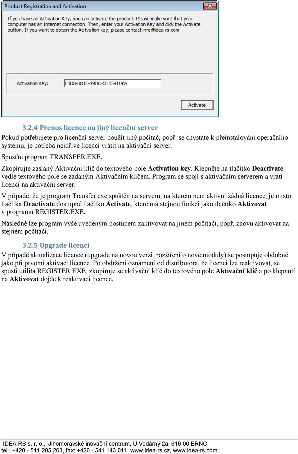 Zkopírujte zaslaný Aktivační klíč do textového pole Activation key. Klepněte na tlačítko Deactivate vedle textového pole se zadaným Aktivačním klíčem.